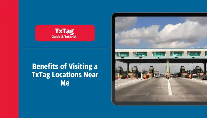 Benefits of Visiting a TxTag Locations Near Me