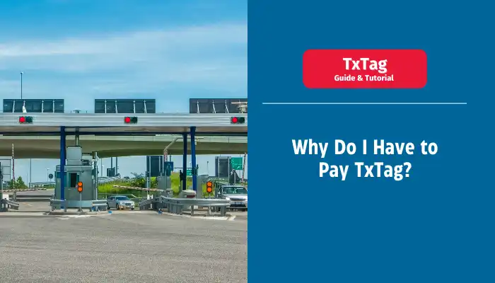 Why Do I Have to Pay TxTag?